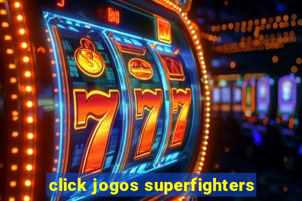 click jogos superfighters